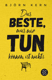 Das Beste, was wir tun können, ist nichts Das Beste, was wir tun können, ist nichts
