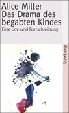 Das Drama des begabten Kindes und die Suche nach dem wahren Selbst Das Drama des begabten Kindes und die Suche nach dem wahren Selbst