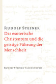 Das esoterische Christentum und die geistige Führung der Menschheit Das esoterische Christentum und die geistige Führung der Menschheit