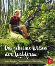 Das geheime Wissen der Waldfrau Das geheime Wissen der Waldfrau