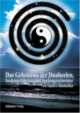 Das Geheimnis der Dualseelen, Seelengefährten und Seelengeschwister Das Geheimnis der Dualseelen, Seelengefährten und Seelengeschwister
