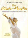 Das Glücks-Mantra und die sieben Abkürzungen zum Glücklich-Sein Das Glücks-Mantra und die sieben Abkürzungen zum Glücklich-Sein