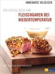 Das grosse Buch vom Fleischgaren bei Niedertemperatur Das grosse Buch vom Fleischgaren bei Niedertemperatur