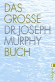 Das große Dr. Joseph Murphy Buch Das große Dr. Joseph Murphy Buch