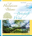 Das Heilwissen der Bäume und die Botschaft vom Wind Das Heilwissen der Bäume und die Botschaft vom Wind