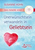 Das Innere Kind - Unerwünschtsein verwandeln in Geliebtsein Das Innere Kind - Unerwünschtsein verwandeln in Geliebtsein