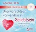 Das Innere Kind - Unerwünschtsein verwandeln in Geliebtsein, Audio-CD Das Innere Kind - Unerwünschtsein verwandeln in Geliebtsein, Audio-CD