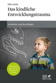 Das kindliche Entwicklungstrauma Das kindliche Entwicklungstrauma