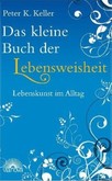 Das kleine Buch der Lebensweisheit Das kleine Buch der Lebensweisheit