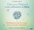 Das kleine Hörbuch vom achtsamen Leben, 1 Audio-CD Das kleine Hörbuch vom achtsamen Leben, 1 Audio-CD