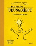 Das kleine Übungsheft - Glückstraining Das kleine Übungsheft - Glückstraining