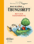 Das kleine Übungsheft - Mut zur Veränderung Das kleine Übungsheft - Mut zur Veränderung