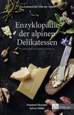 Das kulinarische Erbe der Alpen - Enzyklopädie der alpinen Delikatessen Das kulinarische Erbe der Alpen - Enzyklopädie der alpinen Delikatessen