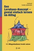 Das Lernhaus-Konzept - genial einfach lernen im Alltag Das Lernhaus-Konzept - genial einfach lernen im Alltag
