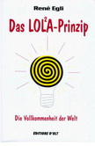 Das LOLA-Prinzip (Teil 1) - Die Vollkommenheit der Welt Das LOLA-Prinzip (Teil 1) - Die Vollkommenheit der Welt