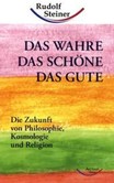 Das Wahre, das Schöne, das Gute Das Wahre, das Schöne, das Gute
