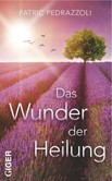 Das Wunder der Heilung Das Wunder der Heilung