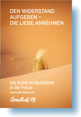Den Widerstand aufgeben - die Liebe annehmen Den Widerstand aufgeben - die Liebe annehmen