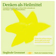 Denken als Heilmittel, 1 Audio-CD Denken als Heilmittel, 1 Audio-CD