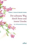 Der achtsame Weg durch Stress und innere Unruhe Der achtsame Weg durch Stress und innere Unruhe