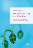 Der achtsame Weg zur Selbstliebe Der achtsame Weg zur Selbstliebe