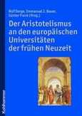 Der Aristotelismus an den europäischen Universitäten der frühen Neuzeit Der Aristotelismus an den europäischen Universitäten der frühen Neuzeit