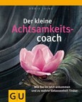 Der kleine Achtsamkeitscoach Der kleine Achtsamkeitscoach
