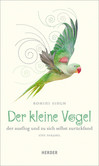 Der kleine Vogel, der ausflog und zu sich selbst zurückfand Der kleine Vogel, der ausflog und zu sich selbst zurückfand