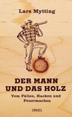 Der Mann und das Holz Der Mann und das Holz