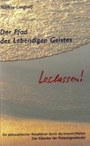 Der Pfad des Lebendigen Geistes, Loslassen! Der Pfad des Lebendigen Geistes, Loslassen!