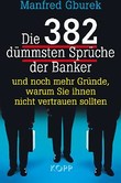 Die 382 dümmsten Sprüche der Banker Die 382 dümmsten Sprüche der Banker