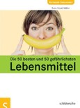 Die 50 besten und 50 gefährlichsten Lebensmittel Die 50 besten und 50 gefährlichsten Lebensmittel