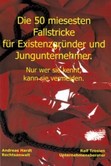Die 50 miesesten Fallstricke für Existenzgründer und Jungunternehmer Die 50 miesesten Fallstricke für Existenzgründer und Jungunternehmer