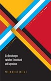 Die Beziehungen zwischen Deutschland und Argentinien Die Beziehungen zwischen Deutschland und Argentinien