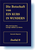 Die Botschaft von Ein Kurs in Wundern Die Botschaft von Ein Kurs in Wundern