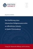 Die Einführung eines Islamischen Religionsunterrichts an öffentlichen Schulen in Baden-Württemberg Die Einführung eines Islamischen Religionsunterrichts an öffentlichen Schulen in Baden-Württemberg