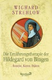 Die Ernährungstherapie der Hildegard von Bingen Die Ernährungstherapie der Hildegard von Bingen