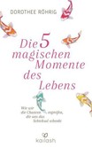 Die fünf magischen Momente des Lebens Die fünf magischen Momente des Lebens