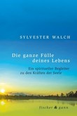 Die ganze Fülle deines Lebens Die ganze Fülle deines Lebens