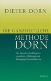 Die ganzheitliche Methode Dorn Die ganzheitliche Methode Dorn