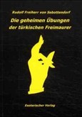 Die geheimen Übungen der türkischen Freimaurer Die geheimen Übungen der türkischen Freimaurer