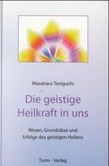 Die geistige Heilkraft in uns Die geistige Heilkraft in uns