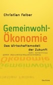 Die Gemeinwohl-Ökonomie Die Gemeinwohl-Ökonomie