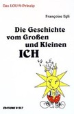 Die Geschichte vom Großen und Kleinen Ich Die Geschichte vom Großen und Kleinen Ich
