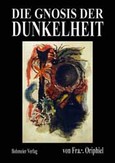Die Gnosis der Dunkelheit Die Gnosis der Dunkelheit