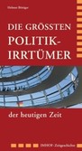 Die größten Politik-Irrtümer der heutigen Zeit Die größten Politik-Irrtümer der heutigen Zeit