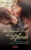 Die heilende Kraft der Pferde Die heilende Kraft der Pferde