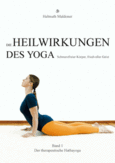 Die Heilwirkungen des Yoga - Schmerzfreier Körper, friedvoller Geist, Bd. 1 Die Heilwirkungen des Yoga - Schmerzfreier Körper, friedvoller Geist, Bd. 1