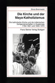 Die Kirche und der Maya-Katholizismus Die Kirche und der Maya-Katholizismus
