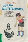 Die kleine Aussteigerfibel Die kleine Aussteigerfibel